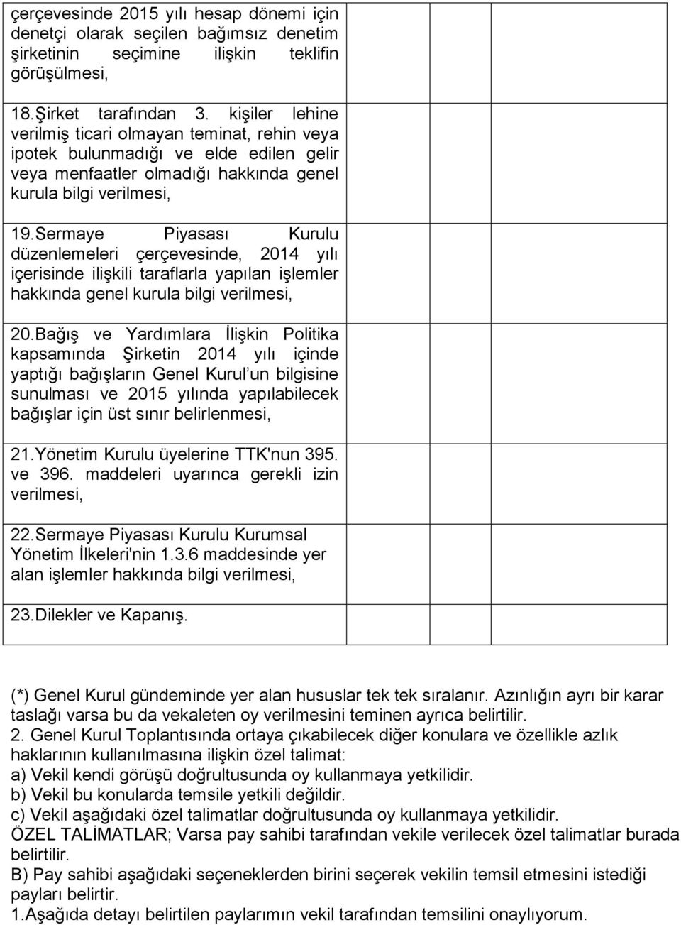 Sermaye Piyasası Kurulu düzenlemeleri çerçevesinde, 2014 yılı içerisinde ilişkili taraflarla yapılan işlemler hakkında genel kurula bilgi verilmesi, 20.