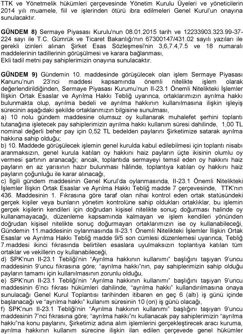 02 sayılı yazıları ile gerekli izinleri alınan Şirket Esas Sözleşmesi'nin 3,6,7.4,7.