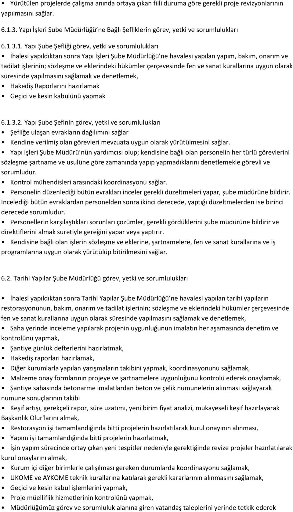 3.1. Yapı Şube Şefliği görev, yetki ve sorumlulukları İhalesi yapıldıktan sonra Yapı İşleri Şube Müdürlüğü ne havalesi yapılan yapım, bakım, onarım ve tadilat işlerinin; sözleşme ve eklerindeki