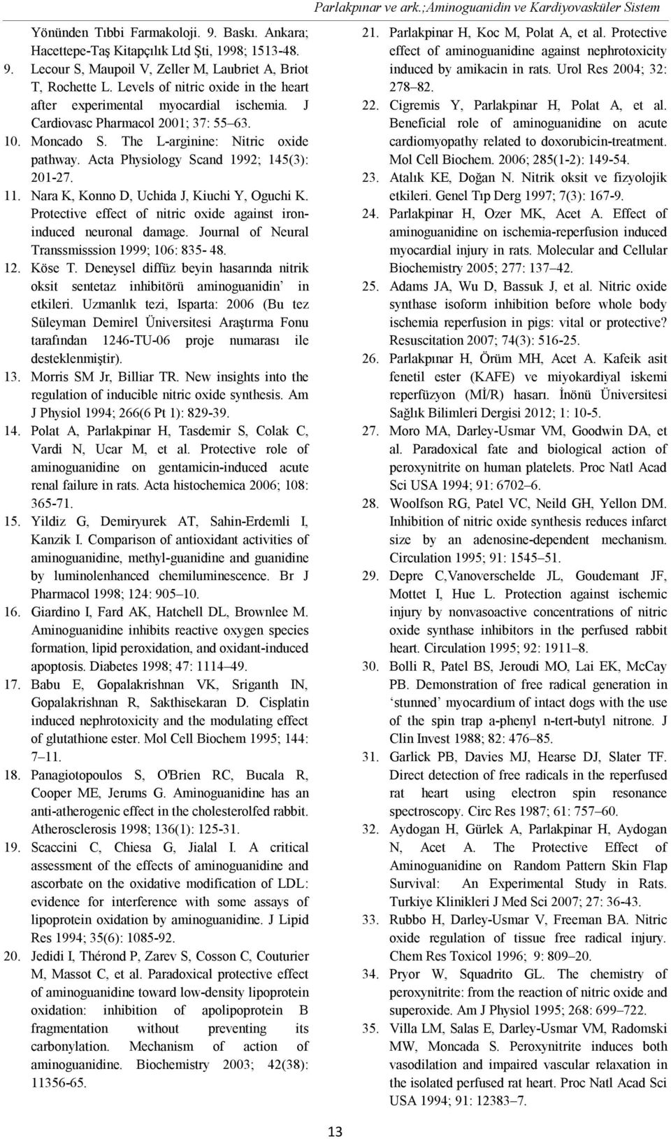 Acta Physiology Scand 1992; 145(3): 201-27. 11. Nara K, Konno D, Uchida J, Kiuchi Y, Oguchi K. Protective effect of nitric oxide against ironinduced neuronal damage.