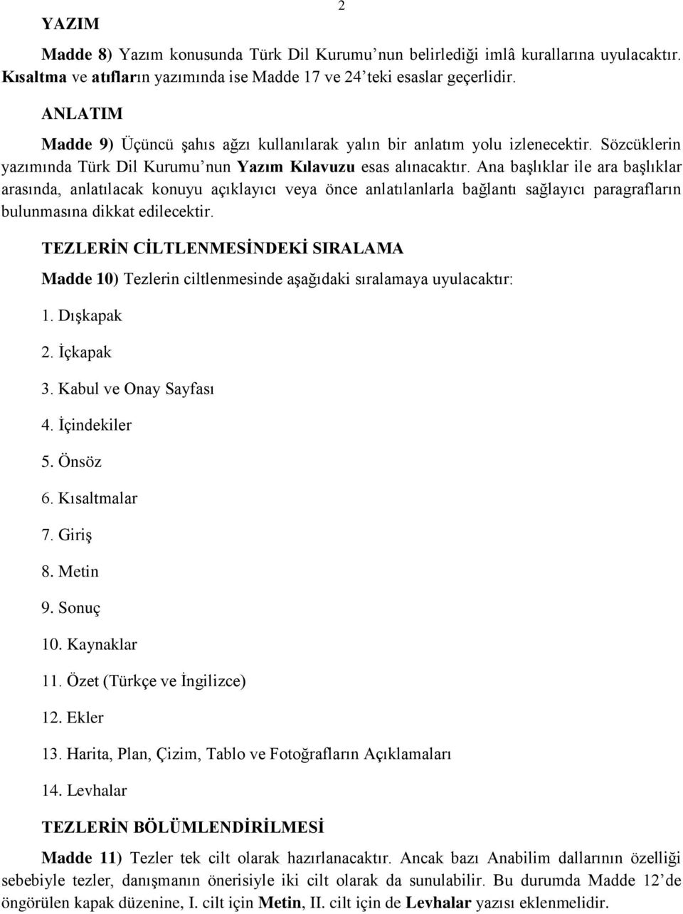 Ana başlıklar ile ara başlıklar arasında, anlatılacak konuyu açıklayıcı veya önce anlatılanlarla bağlantı sağlayıcı paragrafların bulunmasına dikkat edilecektir.