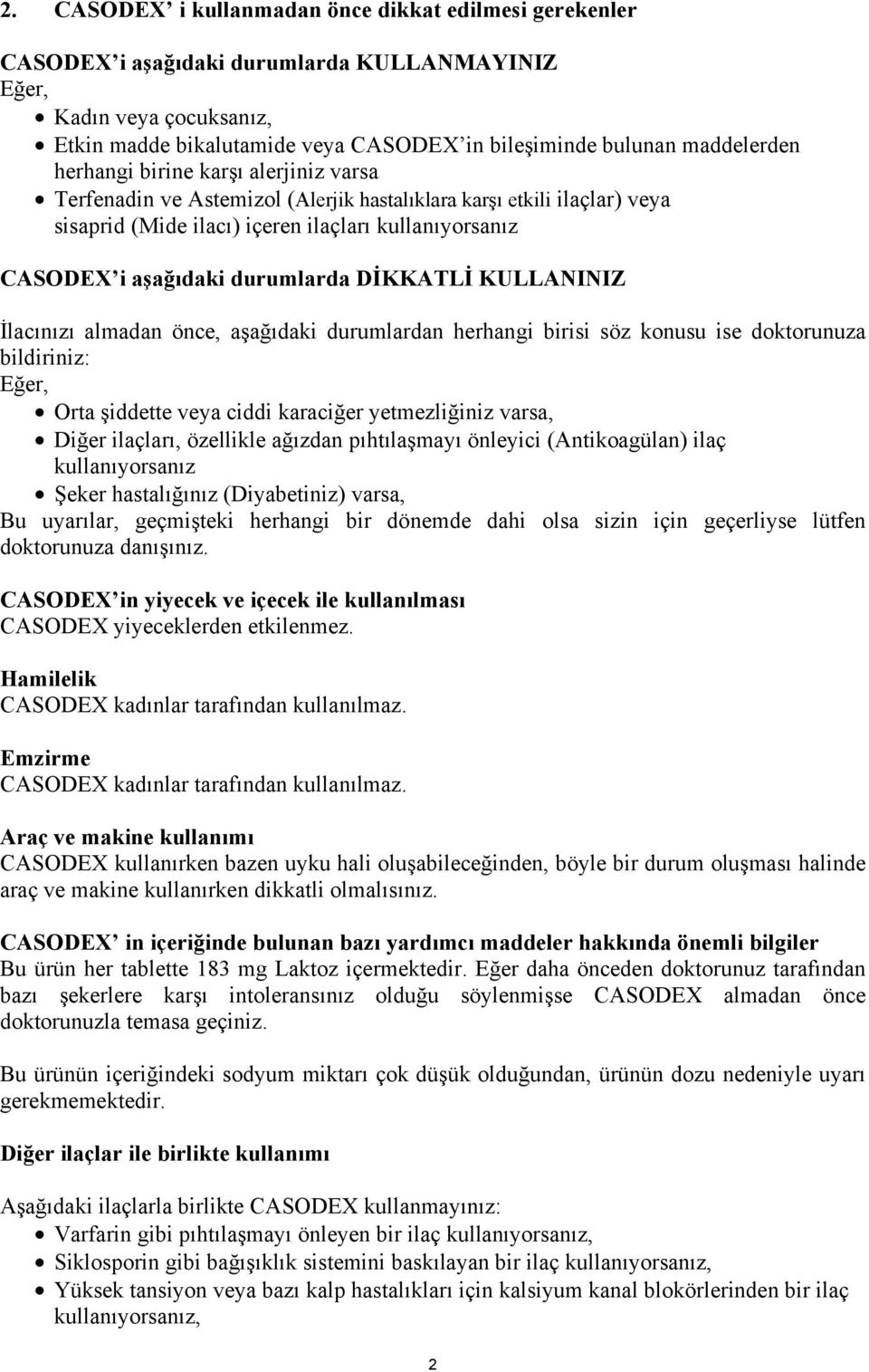 durumlarda DİKKATLİ KULLANINIZ İlacınızı almadan önce, aşağıdaki durumlardan herhangi birisi söz konusu ise doktorunuza bildiriniz: Eğer, Orta şiddette veya ciddi karaciğer yetmezliğiniz varsa, Diğer