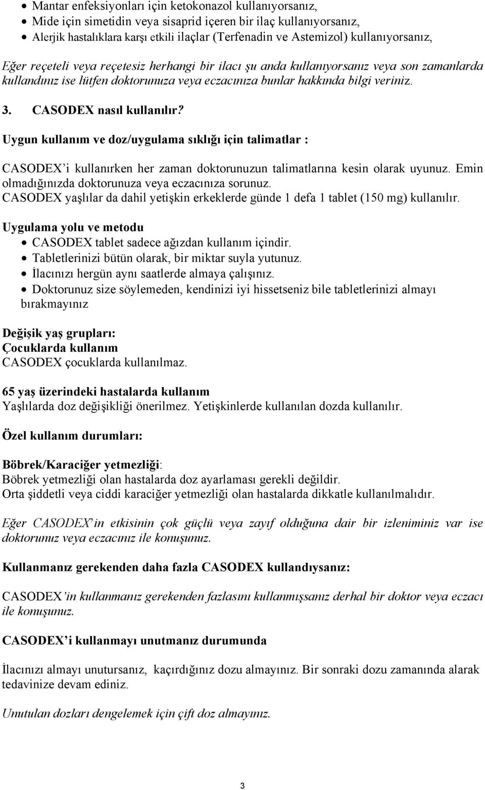 CASODEX nasıl kullanılır? Uygun kullanım ve doz/uygulama sıklığı için talimatlar : CASODEX i kullanırken her zaman doktorunuzun talimatlarına kesin olarak uyunuz.