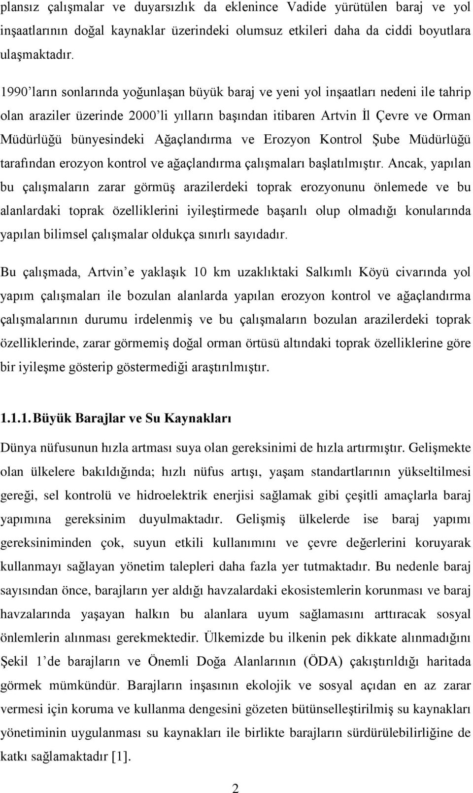 Ağaçlandırma ve Erozyon Kontrol Şube Müdürlüğü tarafından erozyon kontrol ve ağaçlandırma çalışmaları başlatılmıştır.