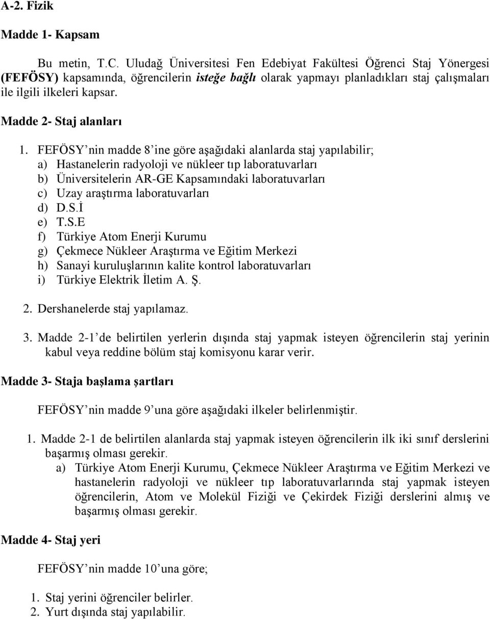 laboratuvarları d) D.S.İ e) T.S.E f) Türkiye Atom Enerji Kurumu g) Çekmece Nükleer Araştırma ve Eğitim Merkezi h) Sanayi kuruluşlarının kalite kontrol laboratuvarları i) Türkiye Elektrik İletim A. Ş.