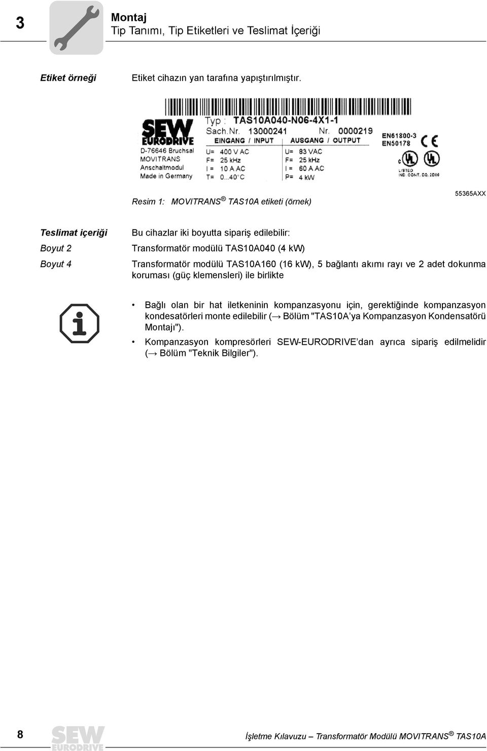 Transformatör modülü TAS10A160 (16 kw), 5 bağlantı akımı rayı ve 2 adet dokunma koruması (güç klemensleri) ile birlikte Bağlı olan bir hat iletkeninin kompanzasyonu için,