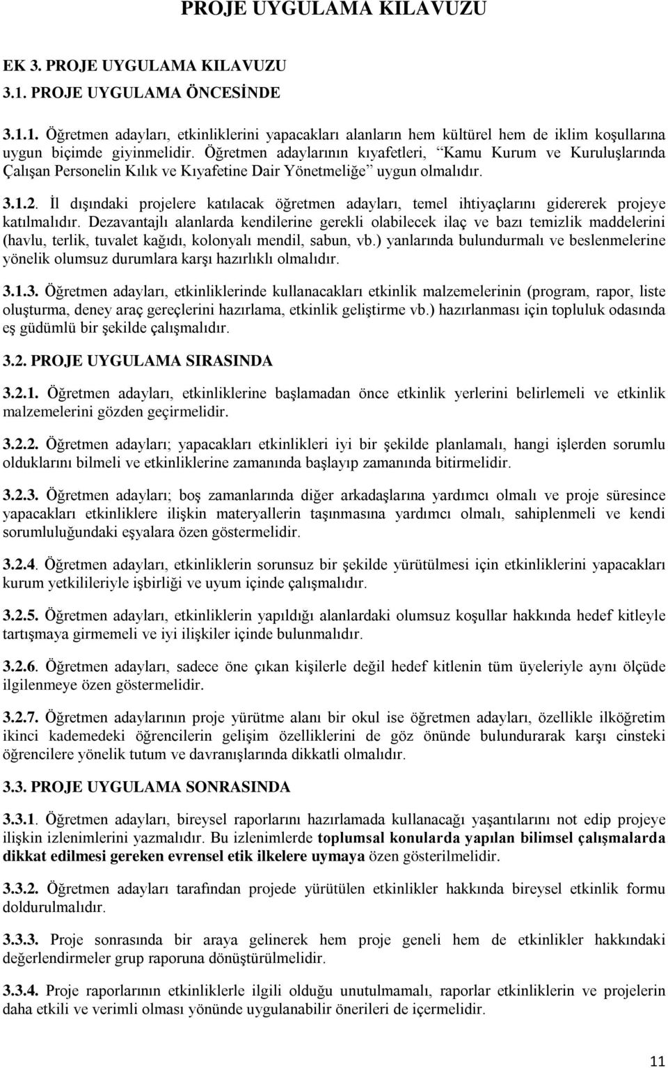 İl dışındaki projelere katılacak öğretmen adayları, temel ihtiyaçlarını gidererek projeye katılmalıdır.