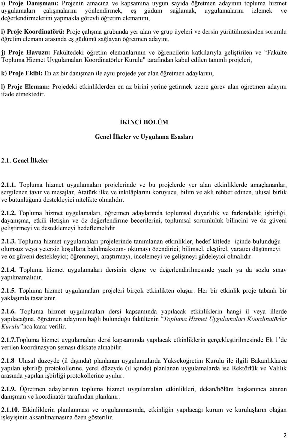 sağlayan öğretmen adayını, j) Proje Havuzu: Fakültedeki öğretim elemanlarının ve öğrencilerin katkılarıyla geliştirilen ve Fakülte Topluma Hizmet Uygulamaları Koordinatörler Kurulu" tarafından kabul