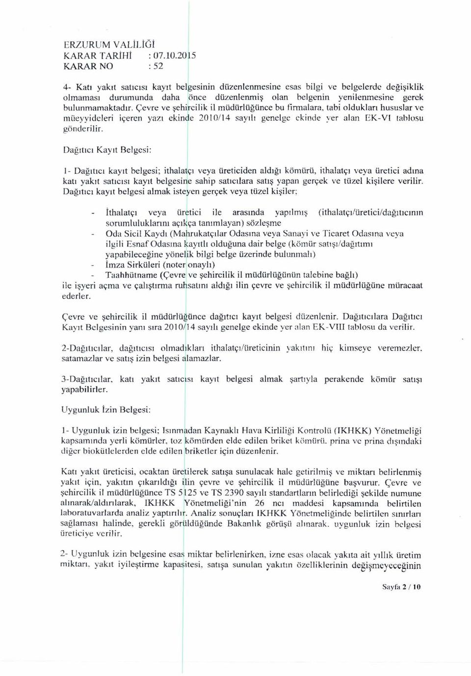 Çevre ve şehrelk l müdürlüğünce bu frmalara, tab oldukları hususlar ve müeyydeler çeren yazı eknde 2010114 sayılı genelge eknde yer alan EK-VI tablosu gönderlr.