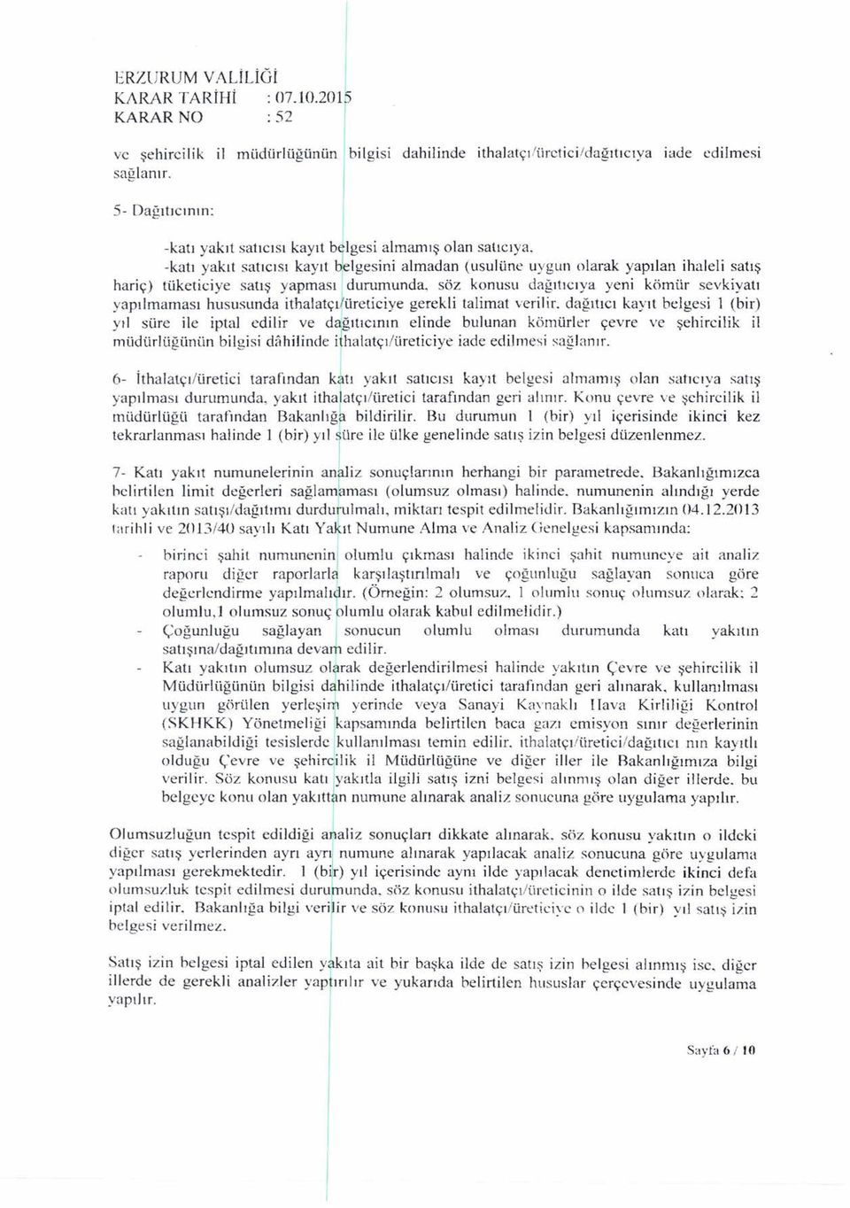 söz konusu dağıtıcrya yen kömür sevkyatı yapılmaması hususunda thalatçı/üretcye gerekl talmat verlr.