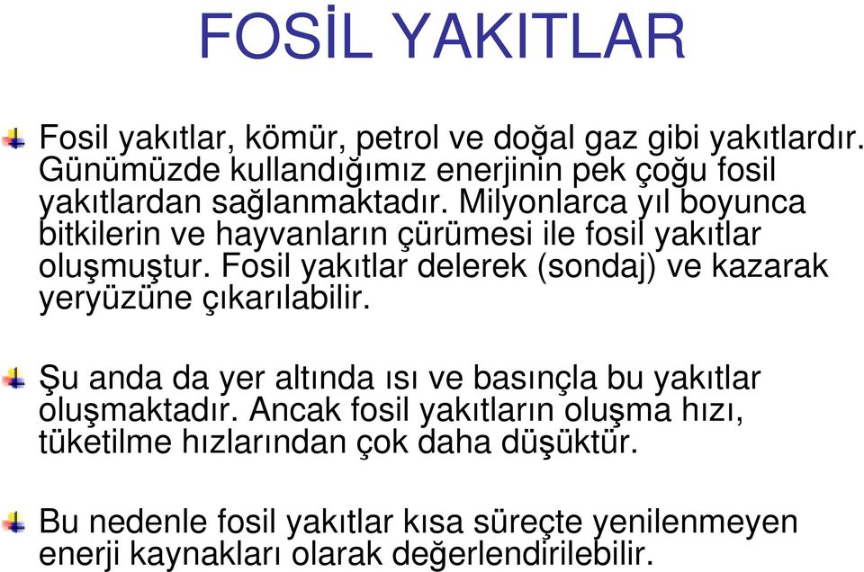 Milyonlarca yıl boyunca bitkilerin ve hayvanların çürümesi ile fosil yakıtlar oluşmuştur.