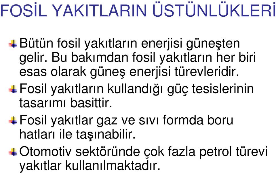 Fosil yakıtların kullandığı güç tesislerinin tasarımı basittir.