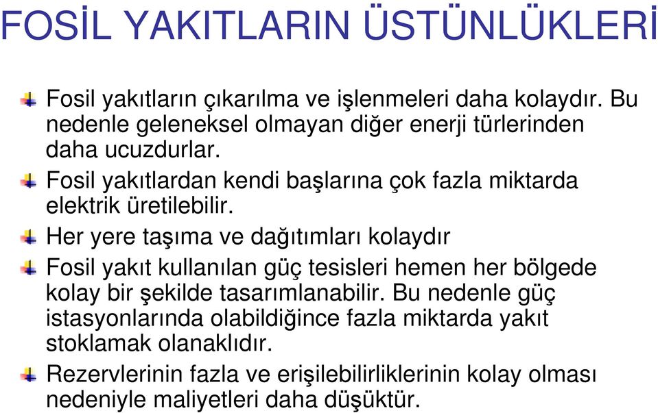 Fosil yakıtlardan kendi başlarına çok fazla miktarda elektrik üretilebilir.