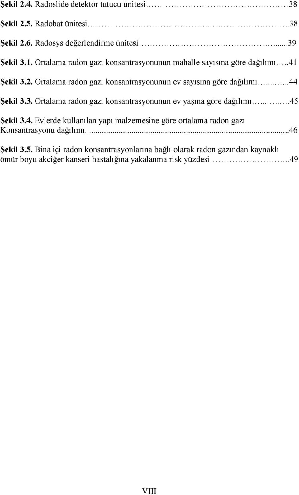 .....44 ġekil 3.3. Ortalama radon gazı konsantrasyonunun ev yaģına göre dağılımı......45 ġekil 3.4. Evlerde kullanılan yapı malzemesine göre ortalama radon gazı Konsantrasyonu dağılımı.