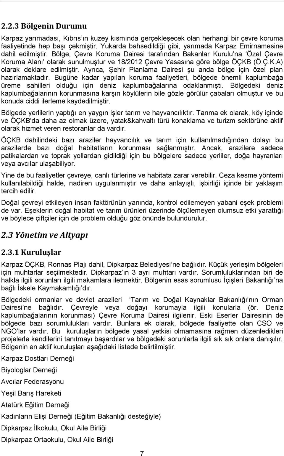 Bölge, Çevre Koruma Dairesi tarafından Bakanlar Kurulu na Özel Çevre Koruma Alanı olarak sunulmuştur ve 18/2012 Çevre Yasasına göre bölge ÖÇKB (Ö.Ç.K.A) olarak deklare edilmiştir.