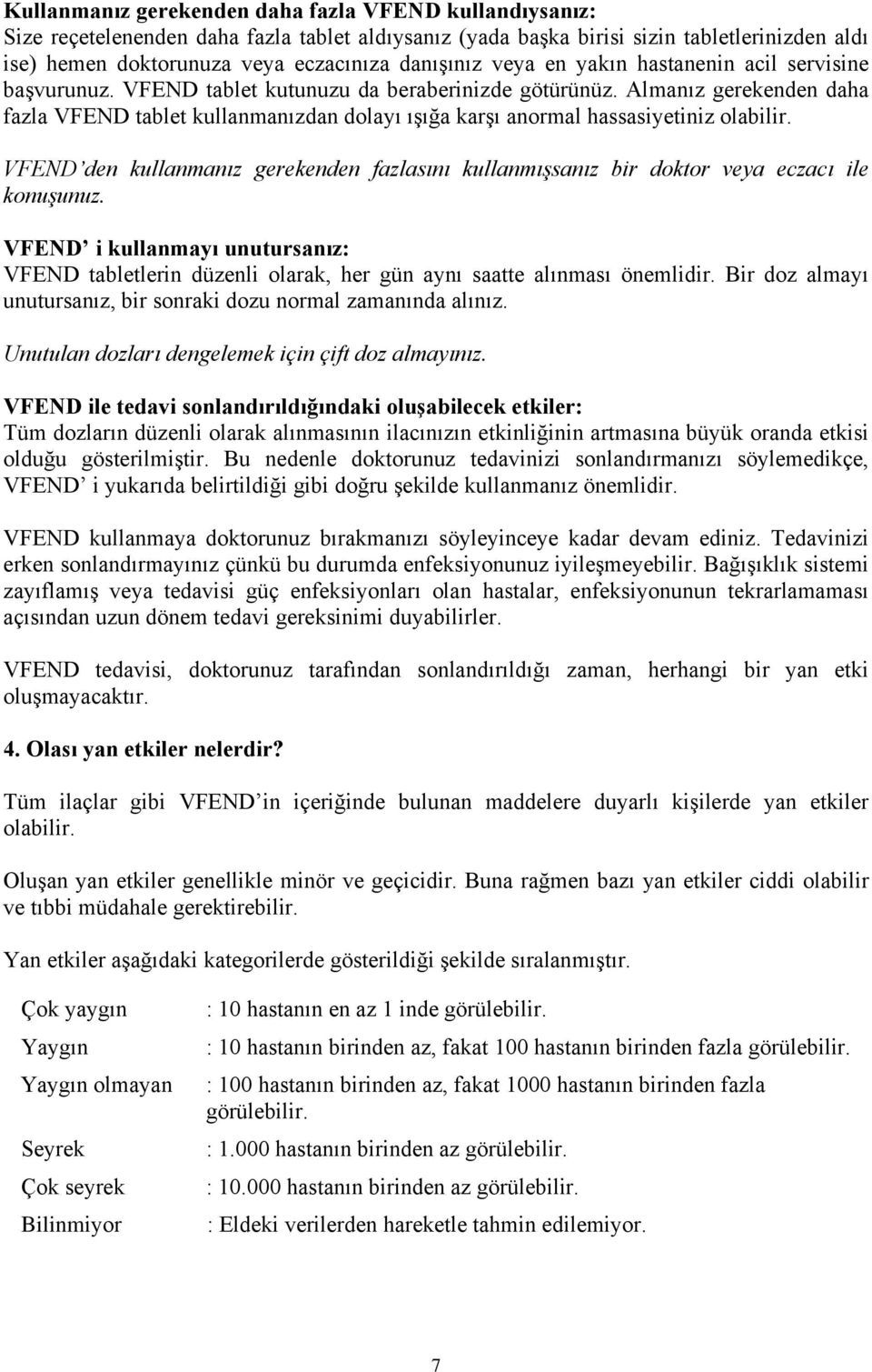 Almanız gerekenden daha fazla VFEND tablet kullanmanızdan dolayı ışığa karşı anormal hassasiyetiniz olabilir.