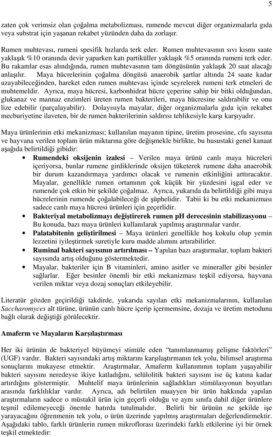 Bu rakamlar esas alındığında, rumen muhtevasının tam döngüsünün yaklaşık 20 saat alacağı anlaşılır.