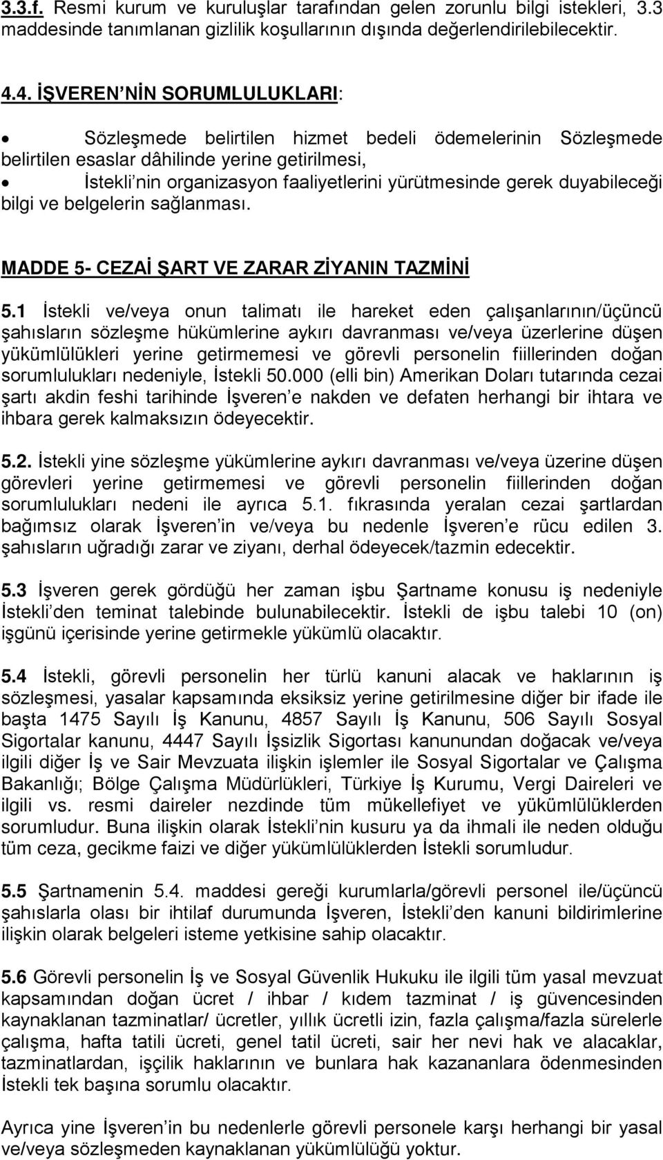 duyabileceği bilgi ve belgelerin sağlanması. MADDE 5- CEZAİ ŞART VE ZARAR ZİYANIN TAZMİNİ 5.