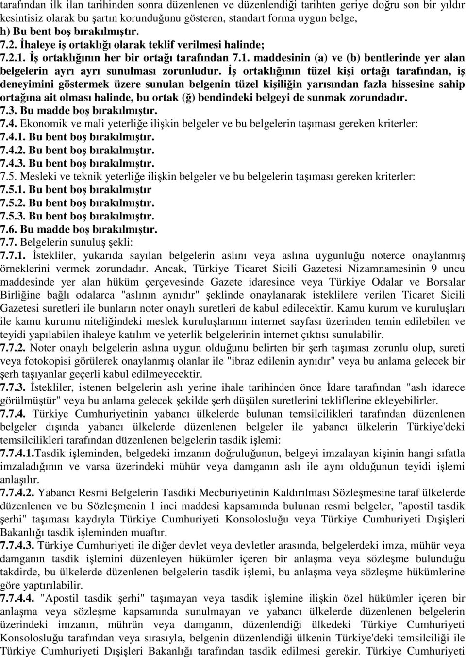 İş ortaklığının tüzel kişi ortağı tarafından, iş deneyimini göstermek üzere sunulan belgenin tüzel kişiliğin yarısından fazla hissesine sahip ortağına ait olması halinde, bu ortak (ğ) bendindeki