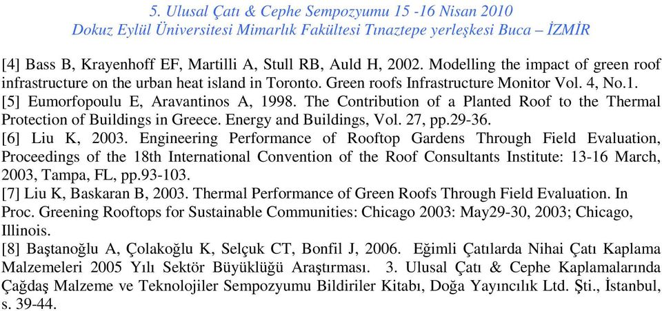 Engineering Performance of Rooftop Gardens Through Field Evaluation, Proceedings of the 18th International Convention of the Roof Consultants Institute: 13-16 March, 2003, Tampa, FL, pp.93-103.
