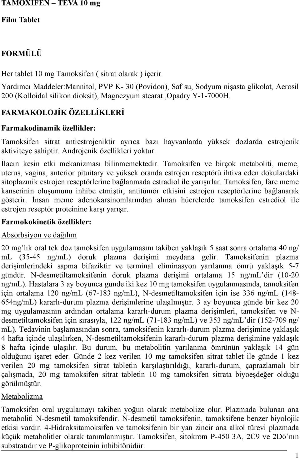 FARMAKOLOJİK ÖZELLİKLERİ Farmakodinamik özellikler: Tamoksifen sitrat antiestrojeniktir ayrıca bazı hayvanlarda yüksek dozlarda estrojenik aktiviteye sahiptir. Androjenik özellikleri yoktur.