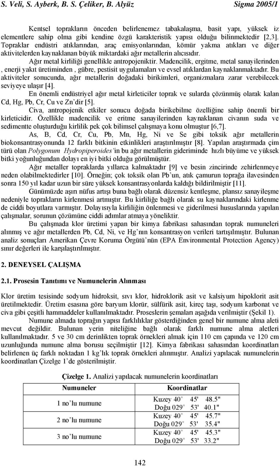 Topraklar endüstri atıklarından, araç emisyonlarından, kömür yakma atıkları ve diğer aktivitelerden kaynaklanan büyük miktardaki ağır metallerin alıcısıdır.