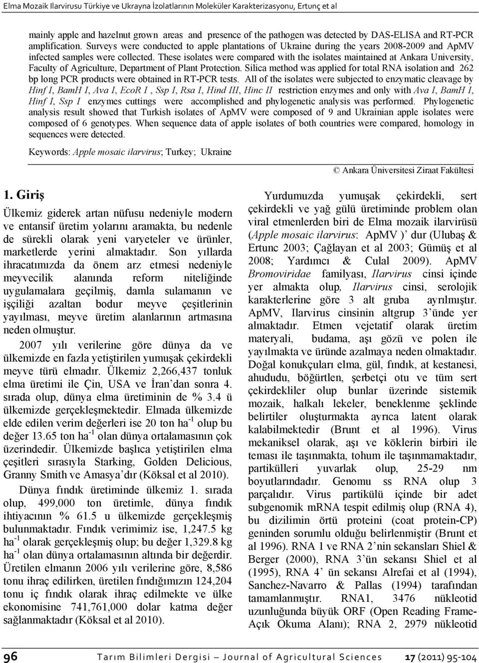 These isolates were compared with the isolates maintained at Ankara University, Faculty of Agriculture, Department of Plant Protection.