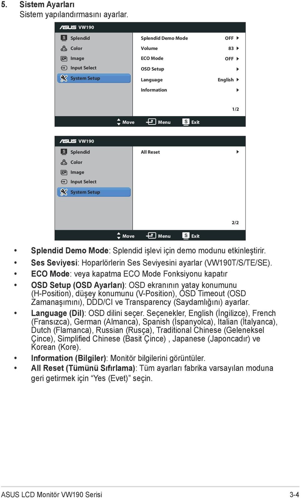 Select System Setup 2/2 Move Menu Exit Splendid Demo Mode: Splendid işlevi için demo modunu etkinleştirir. Ses Seviyesi: Hoparlörlerin Ses Seviyesini ayarlar (VW190T/S/TE/SE).