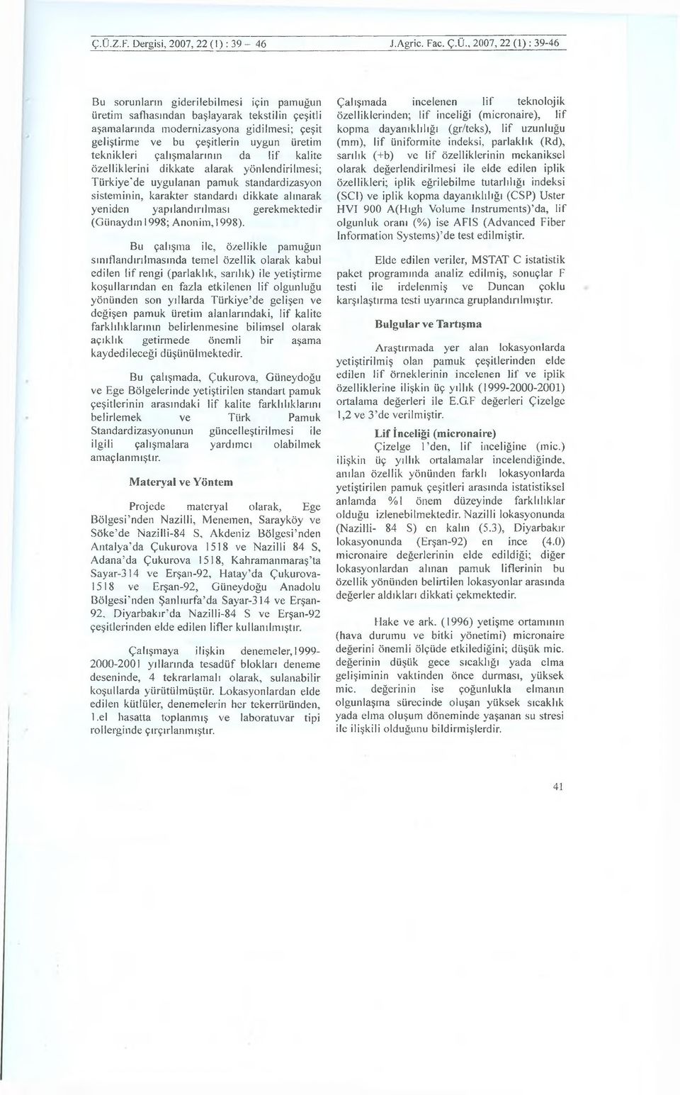 standardizasyon sisteminin, karakter standardı dikkate alınarak yeniden yapılandırılması gerekmektedir (Günaydın 1998; Anonim, 1998).