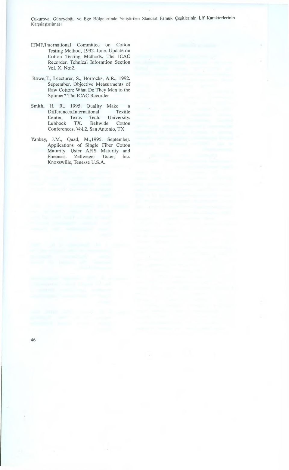 Objective Measurments of Raw Cotton: What Do They Men to the Spinner? The ICAC Recorder Smith, H. R., 1995. Quality Make a Differences.International Textile Center, Texas Tech. University.