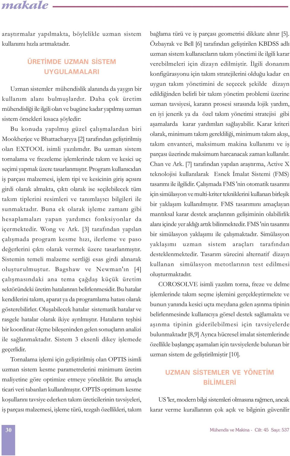 geliþtirilmiþ olan EXTOOL isimli yazýlýmdýr. Bu uzman sistem tornalama ve frezeleme iþlemlerinde takým ve kesici uç seçimi yapmak üzere tasarlanmýþtýr.