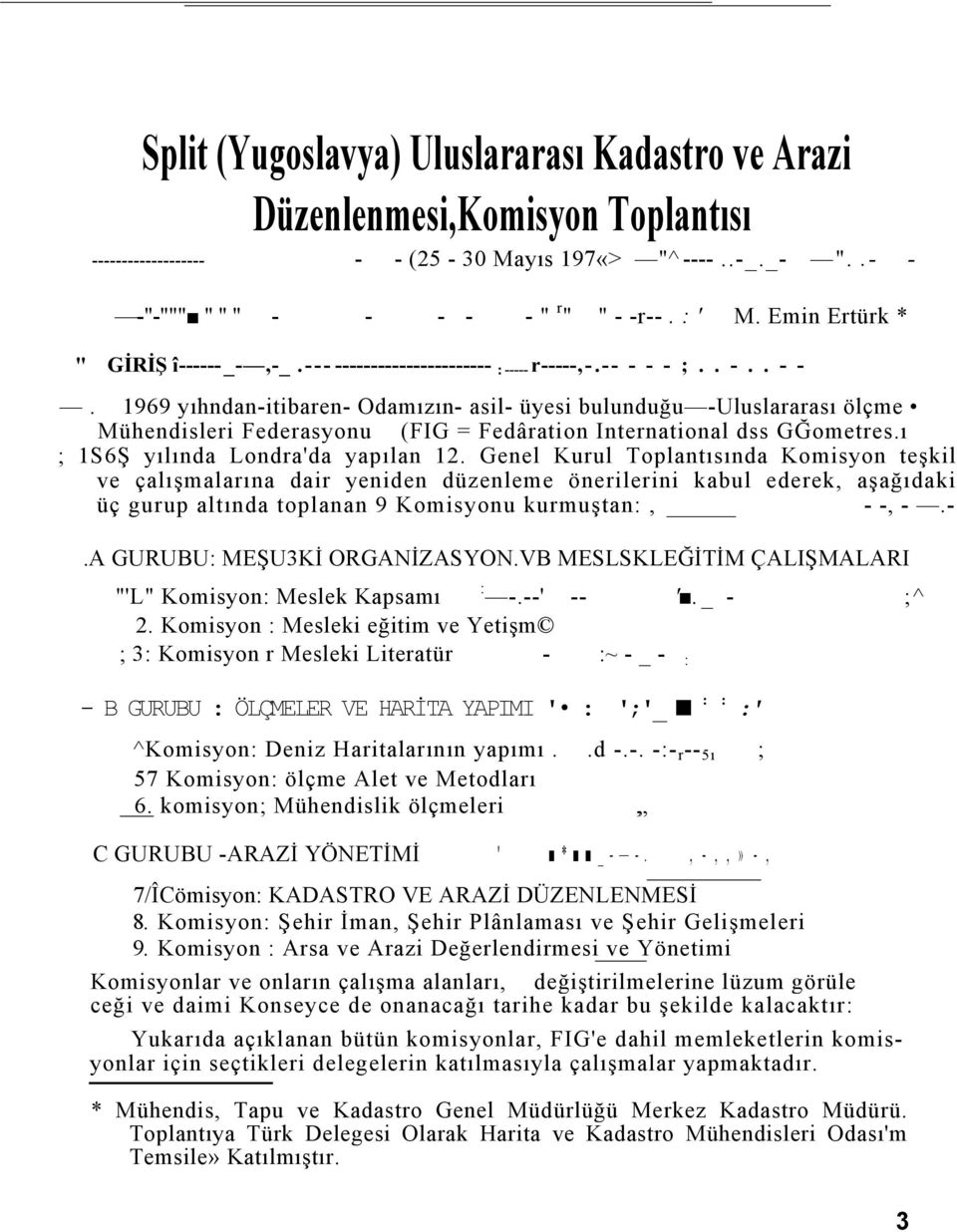 - ;.. -.. - -. 1969 yıhndan-itibaren- Odamızın- asil- üyesi bulunduğu -Uluslararası ölçme Mühendisleri Federasyonu (FIG = Fedâration International dss GĞometres.ı ; 1S6Ş yılında Londra'da yapılan 12.