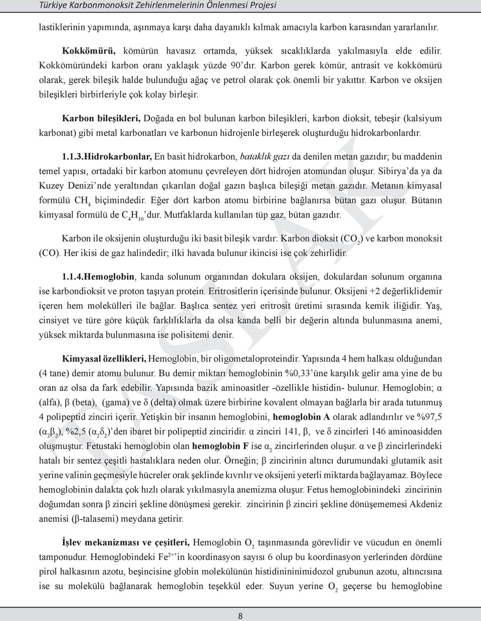 Karbon ve oksijen bileşikleri birbirleriyle çok kolay birleşir.