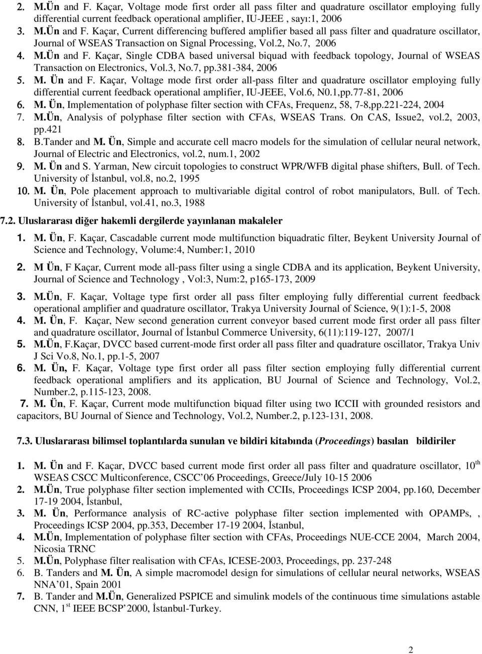 Kaçar, Voltage mode first order all-pass filter and quadrature oscillator employing fully differential current feedback operational amplifier, IU-JEEE, Vol.6, N0.1,pp.77-81, 006 6. M.