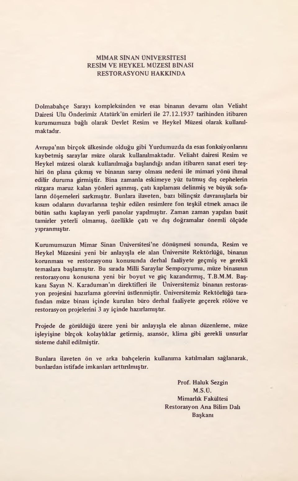 Avrupa'nın birçok ülkesinde olduğu gibi Yurdumuzda da esas fonksiyonlarım kaybetmiş saraylar müze olarak kullanılmaktadır.