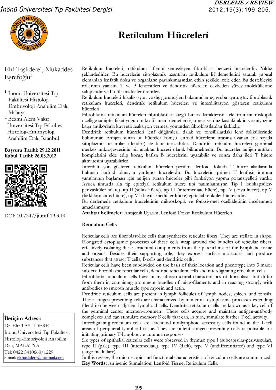 Histoloji-Embriyoloji Anabilim Dalı, İstanbul Başvuru Tarihi: 29.12.2011 Kabul Tarihi: 26.03.2012 DOI: 10.7247/jiumf.19.3.14 İletişim Adresi: Dr.