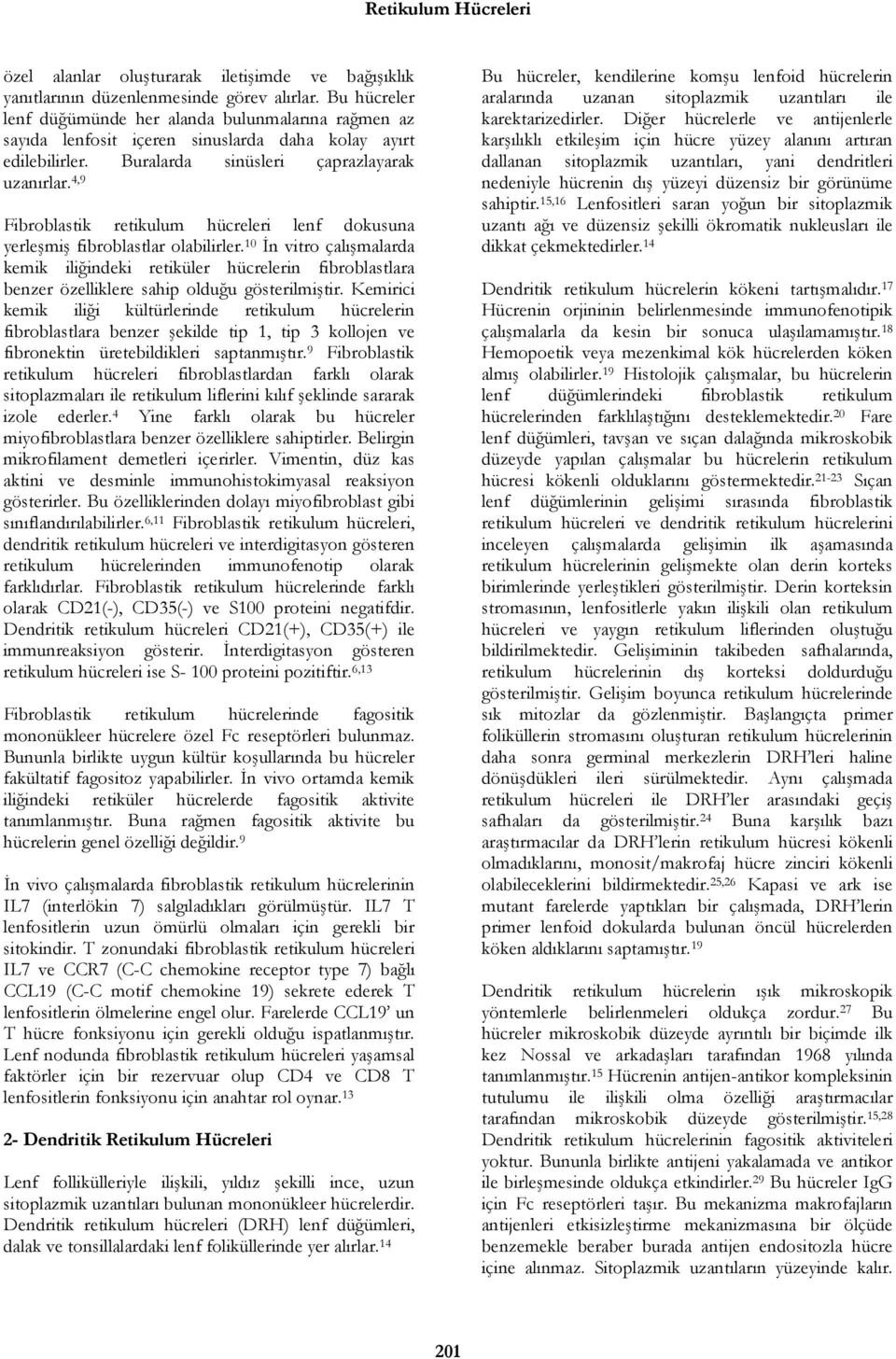 4,9 Fibroblastik retikulum hücreleri lenf dokusuna yerleşmiş fibroblastlar olabilirler.