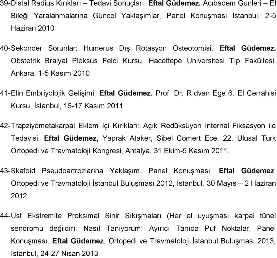 Obstetrik Braiyal Pleksus Felci Kursu, Hacettepe Üniversitesi Tıp Fakültesi, Ankara, 1-5 Kasım 2010 41- Elin Embriyolojik Gelişimi. Eftal Güdemez. Prof. Dr. Rıdvan Ege 6.