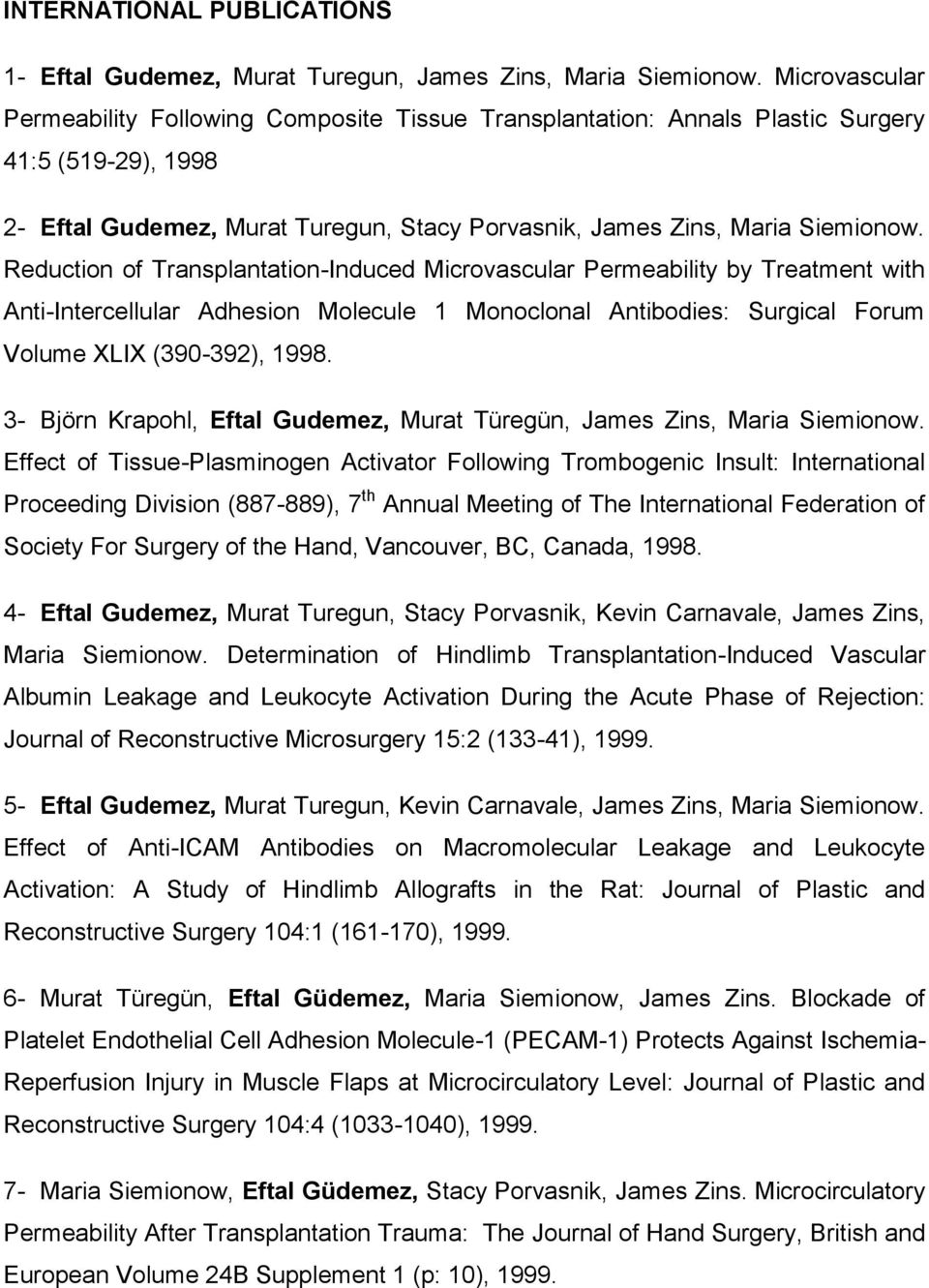 Reduction of Transplantation-Induced Microvascular Permeability by Treatment with Anti-Intercellular Adhesion Molecule 1 Monoclonal Antibodies: Surgical Forum Volume XLIX (390-392), 1998.