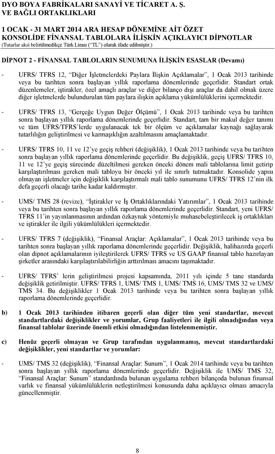 Standart ortak düzenlemeler, iştirakler, özel amaçlı araçlar ve diğer bilanço dışı araçlar da dahil olmak üzere diğer işletmelerde bulundurulan tüm paylara ilişkin açıklama yükümlülüklerini