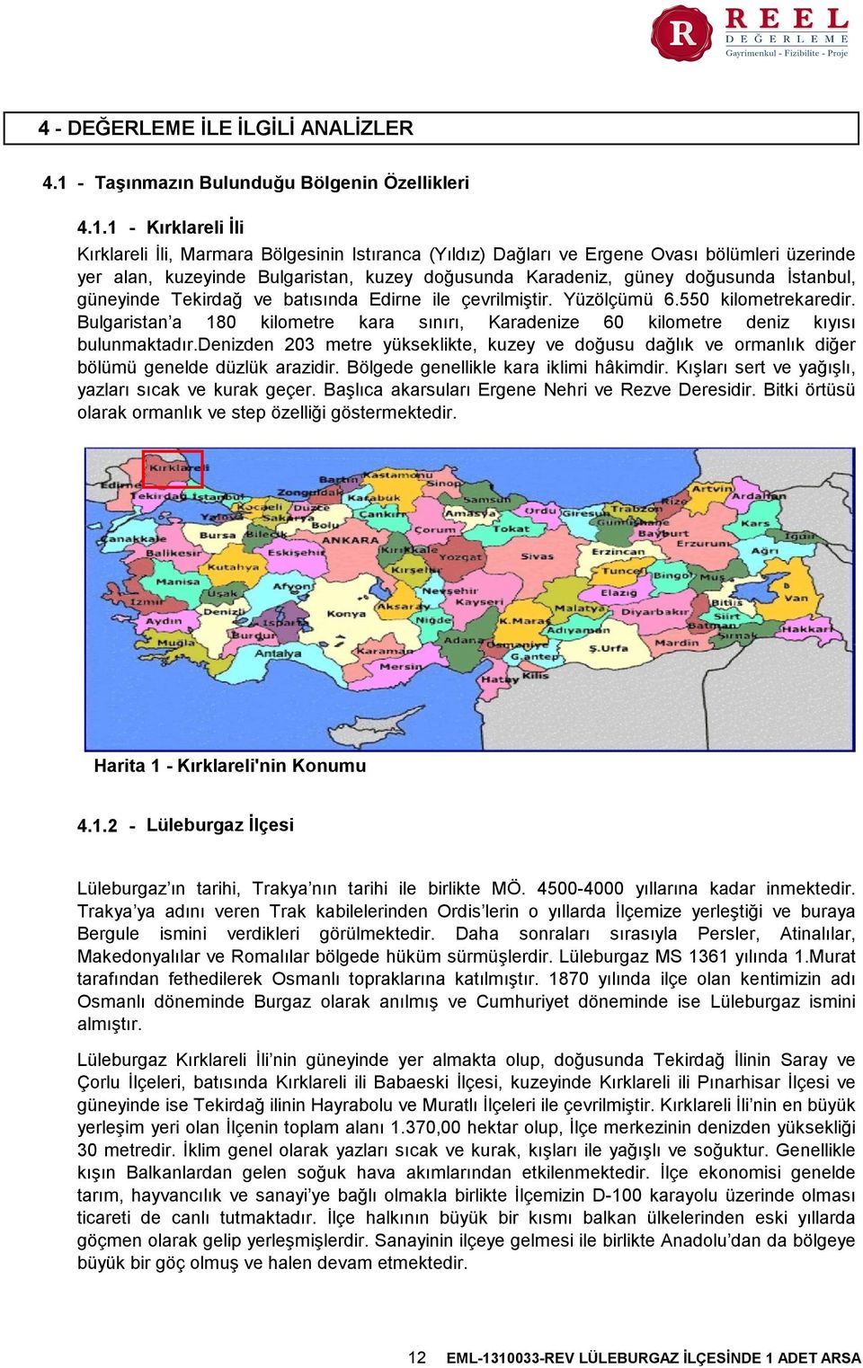 1 - Kırklareli İli Kırklareli İli, Marmara Bölgesinin Istıranca (Yıldız) Dağları ve Ergene Ovası bölümleri üzerinde yer alan, kuzeyinde Bulgaristan, kuzey doğusunda Karadeniz, güney doğusunda