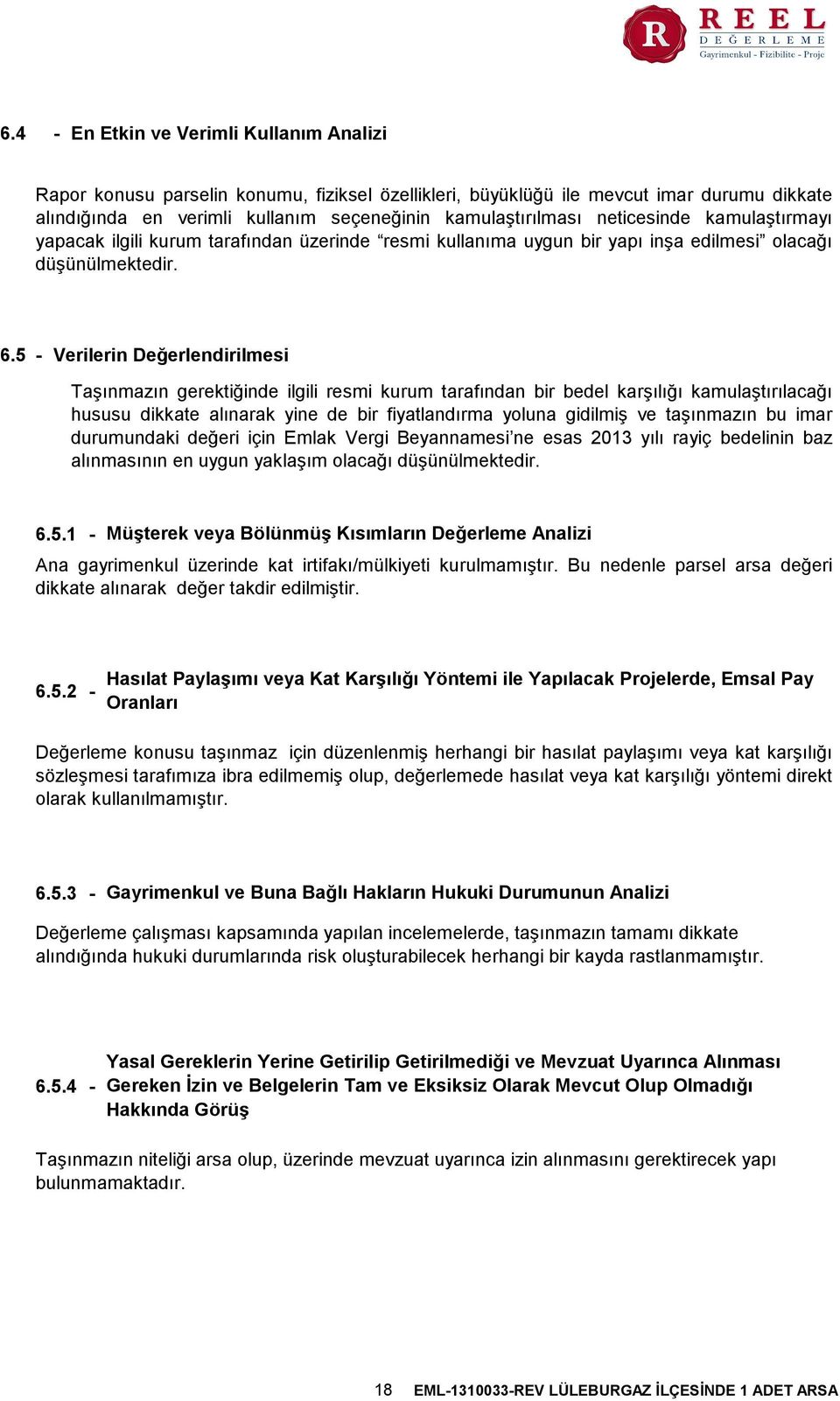 5 - Verilerin Değerlendirilmesi Taşınmazın gerektiğinde ilgili resmi kurum tarafından bir bedel karşılığı kamulaştırılacağı hususu dikkate alınarak yine de bir fiyatlandırma yoluna gidilmiş ve