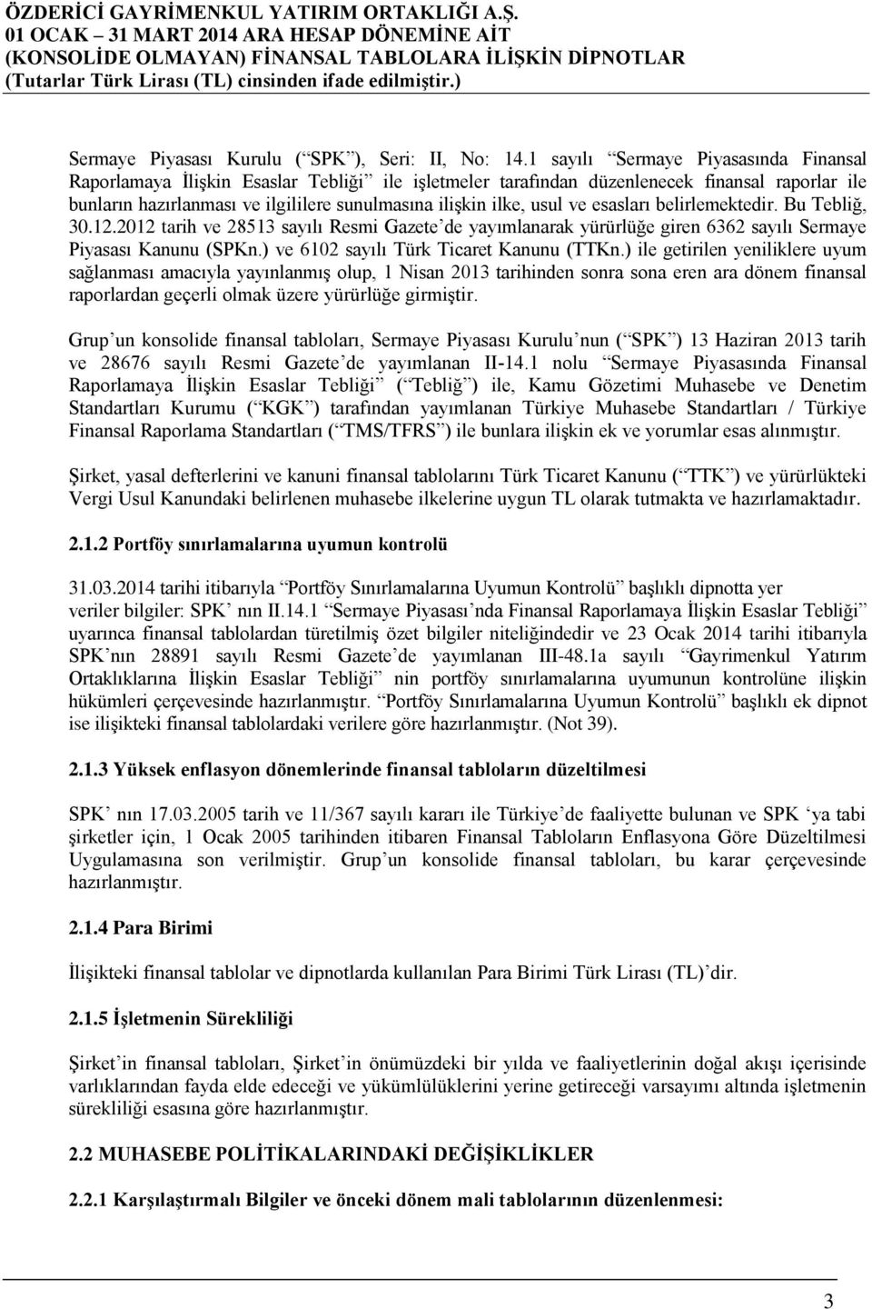 usul ve esasları belirlemektedir. Bu Tebliğ, 30.12.2012 tarih ve 28513 sayılı Resmi Gazete de yayımlanarak yürürlüğe giren 6362 sayılı Sermaye Piyasası Kanunu (SPKn.