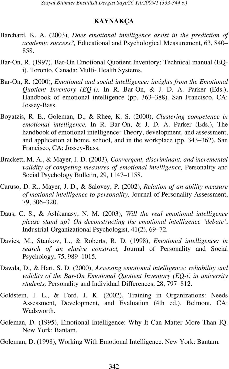 (2000), Emotional and social intelligence: insights from the Emotional Quotient Inventory (EQ-i). In R. Bar-On, & J. D. A. Parker (Eds.), Handbook of emotional intelligence (pp. 363 388).