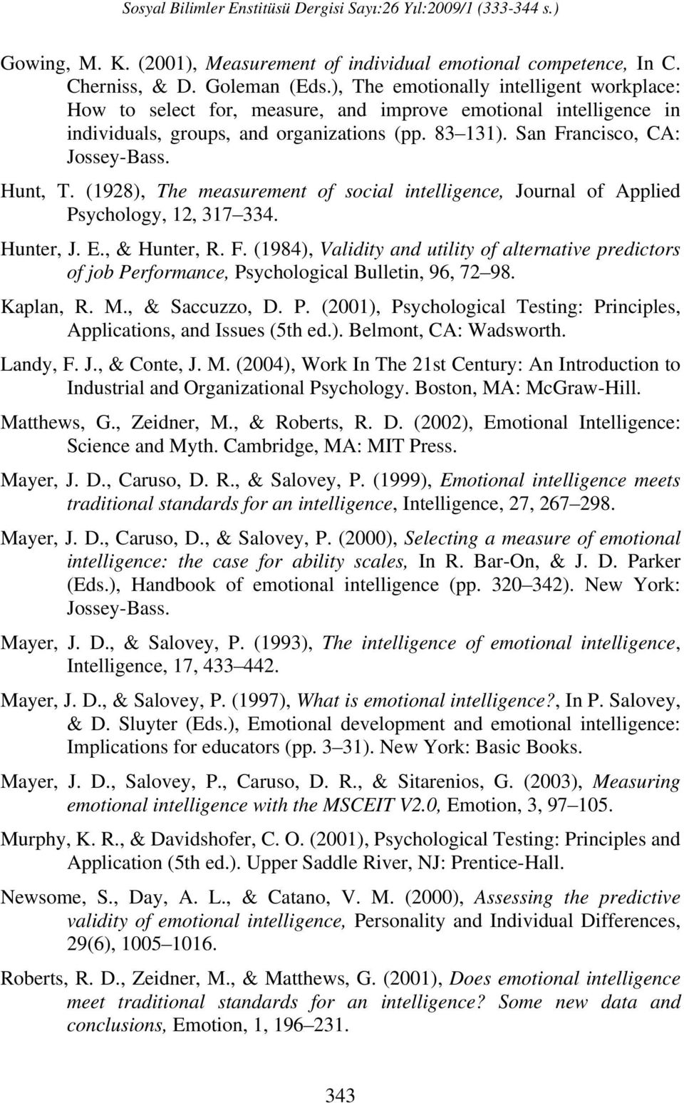 Hunt, T. (1928), The measurement of social intelligence, Journal of Applied Psychology, 12, 317 334. Hunter, J. E., & Hunter, R. F.