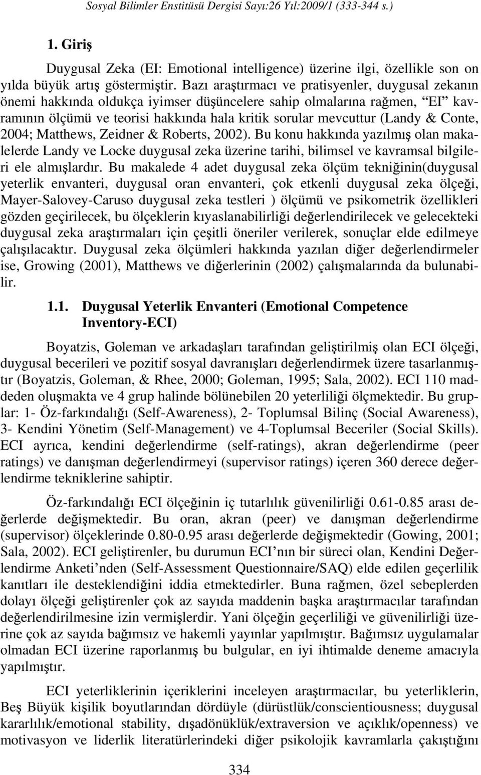 Conte, 2004; Matthews, Zeidner & Roberts, 2002). Bu konu hakk nda yaz lm olan makalelerde Landy ve Locke duygusal zeka üzerine tarihi, bilimsel ve kavramsal bilgileri ele alm lard r.