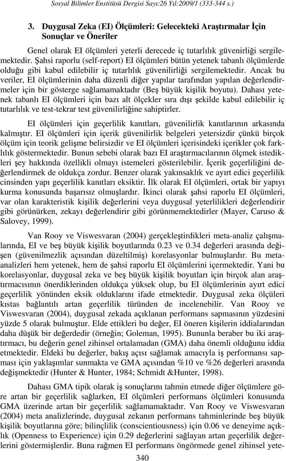 Ancak bu veriler, EI ölçümlerinin daha düzenli di er yap lar taraf ndan yap lan de erlendirmeler için bir gösterge sa lamamaktad r (Be büyük ki ilik boyutu).