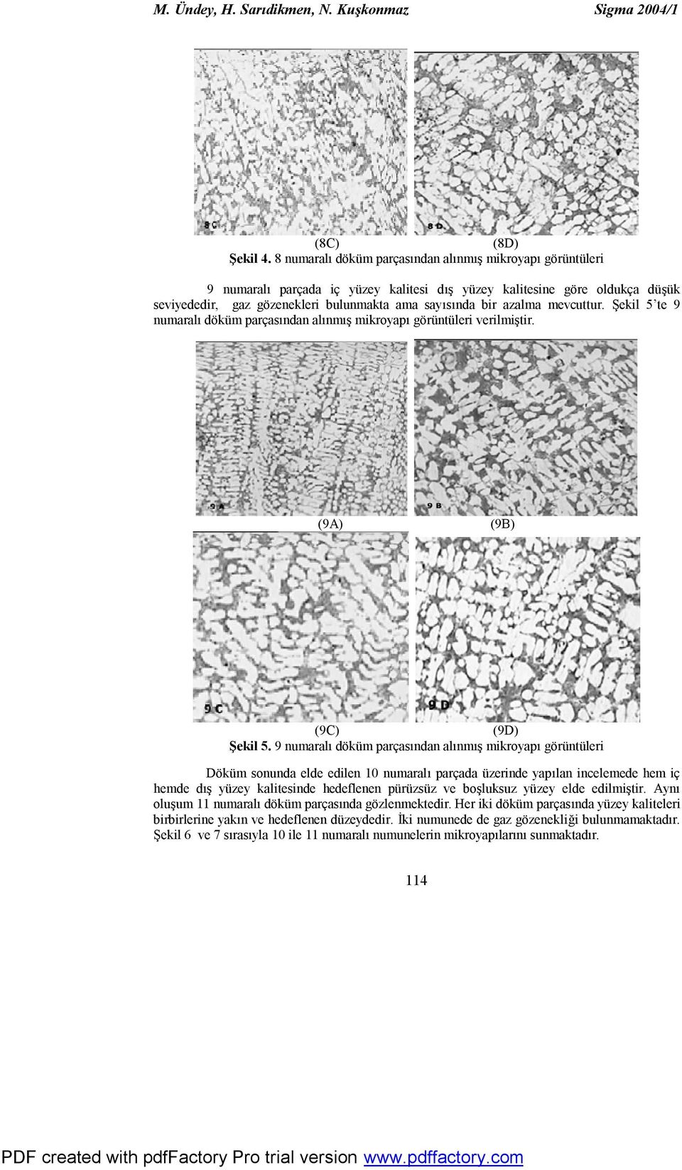 azalma mevcuttur. Şekil 5 te 9 numaralı döküm parçasından alınmış mikroyapı görüntüleri verilmiştir. (9A) (9B) (9C) (9D) Şekil 5.