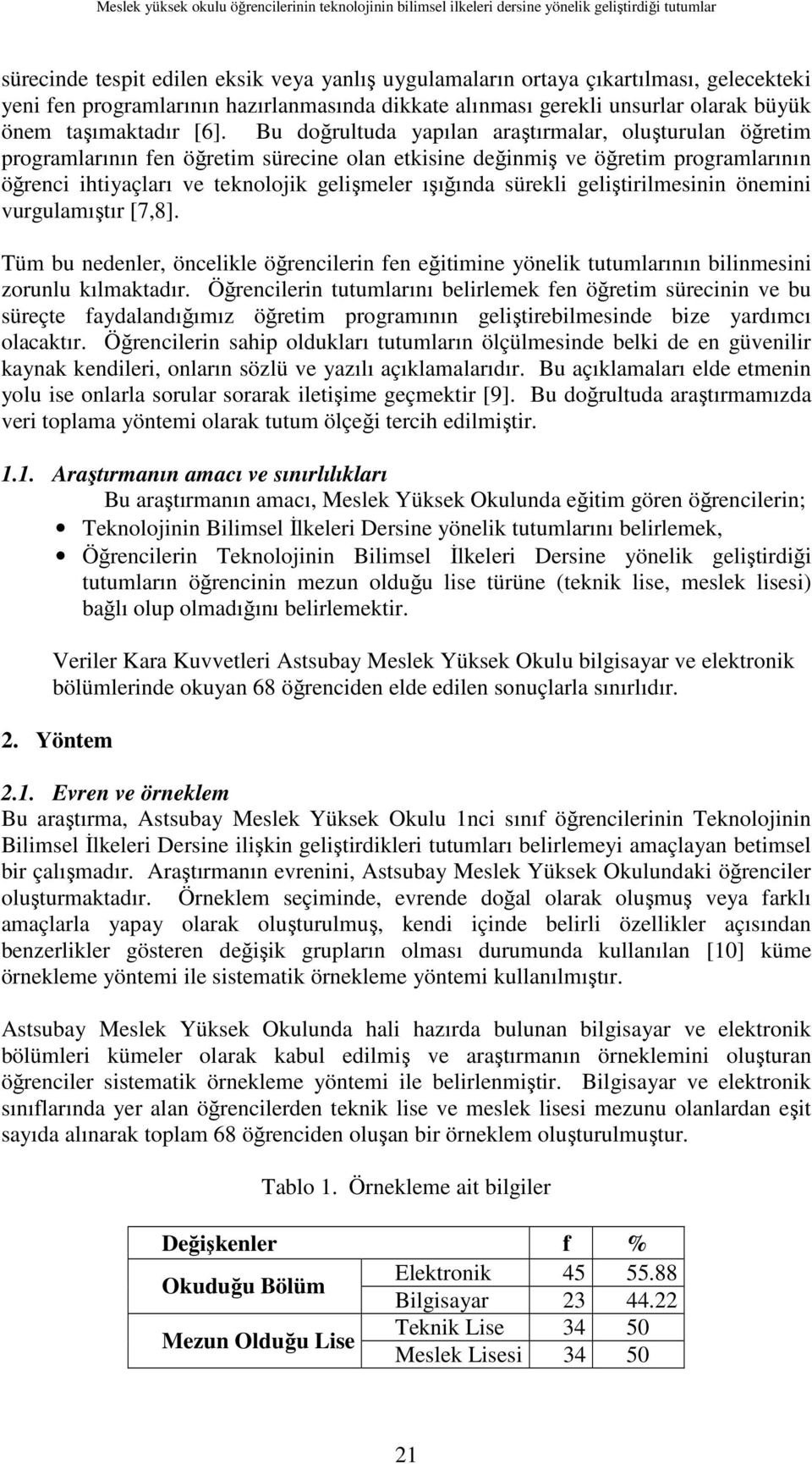 Bu doğrultuda yapılan araştırmalar, oluşturulan öğretim programlarının fen öğretim sürecine olan etkisine değinmiş ve öğretim programlarının öğrenci ihtiyaçları ve teknolojik gelişmeler ışığında