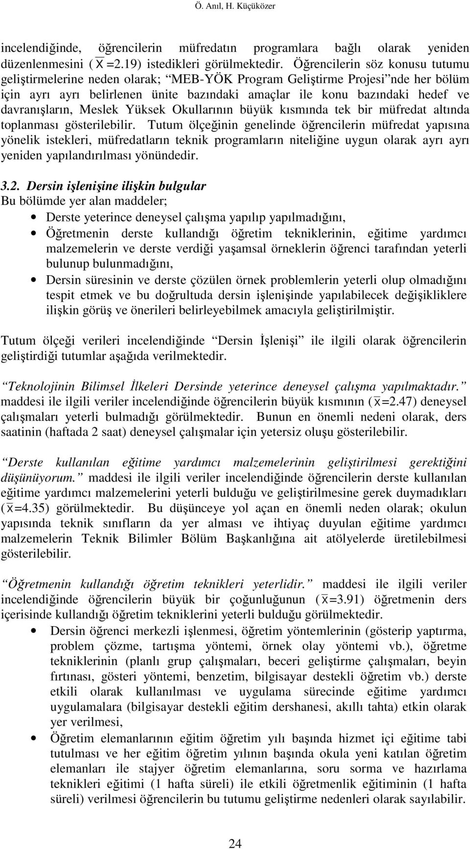 davranışların, Meslek Yüksek Okullarının büyük kısmında tek bir müfredat altında toplanması gösterilebilir.